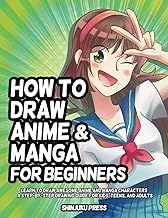 How to Draw Anime and Manga for Beginners: Learn to Draw Awesome Anime and Manga Characters - A Step