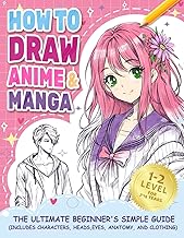 How to Draw Anime Manga: The Ultimate Beginner's Simple Guide (Includes Characters, Heads, Eyes, Ana